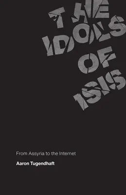 Los ídolos de Isis: De Asiria a Internet - The Idols of Isis: From Assyria to the Internet