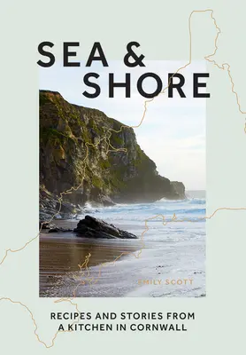 Sea & Shore: Recetas e Historias de una Cocinera y su Cocina en Cornwall - Sea & Shore: Recipes and Stories from a Cook and Her Kitchen in Cornwall