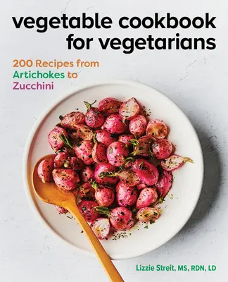 Libro de Cocina Vegetariana: 200 Recetas de Alcachofas y Calabacines - Vegetable Cookbook for Vegetarians: 200 Recipes from Artichokes to Zucchini