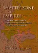 Shatterzone of Empires: Coexistencia y violencia en las fronteras alemana, de los Habsburgo, rusa y otomana - Shatterzone of Empires: Coexistence and Violence in the German, Habsburg, Russian, and Ottoman Borderlands