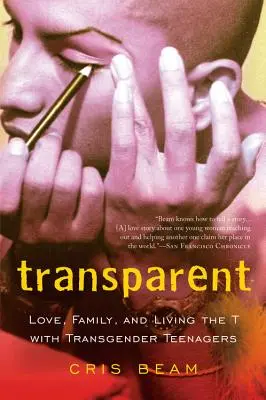 Transparente: Amor, Familia y Vivir la T con Adolescentes Transexuales - Transparent: Love, Family, and Living the T with Transgender Teenagers