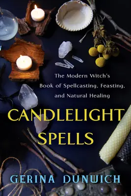 Hechizos a la luz de las velas: The Modern Witch's Book of Spellcasting, Feasting, and Natural Healing (El libro de la bruja moderna sobre hechizos, banquetes y curación natural) - Candlelight Spells: The Modern Witch's Book of Spellcasting, Feasting, and Natural Healing