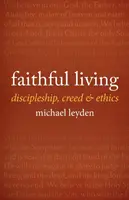 Vivir fielmente: Discipulado, credo y ética - Faithful Living: Discipleship, Creed, and Ethics