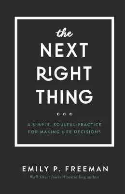 La siguiente cosa correcta: Una práctica sencilla y conmovedora para tomar decisiones en la vida - The Next Right Thing: A Simple, Soulful Practice for Making Life Decisions