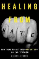 La curación del odio: cómo los jóvenes entran y salen del extremismo violento - Healing from Hate: How Young Men Get Into--And Out Of--Violent Extremism