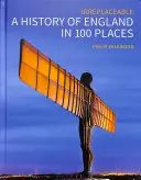 Una Historia de Inglaterra en 100 Lugares: Irreemplazable - A History of England in 100 Places: Irreplaceable