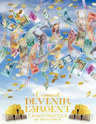 Comment devenir l'argent Cahier pratique - Cómo llegar a ser dinero Francés - Comment devenir l'argent Cahier pratique - How To Become Money French