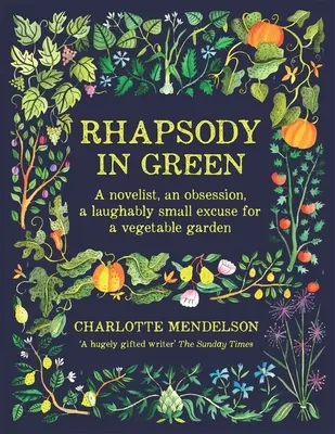 Rapsodia en verde: Un novelista, una obsesión, una excusa irrisoria para un huerto - Rhapsody in Green: A Novelist, an Obsession, a Laughably Small Excuse for a Vegetable Garden