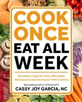 Cocina una vez, come toda la semana: 26 semanas de preparación de comidas asequibles y sin gluten para preservar tu tiempo y tu cordura - Cook Once, Eat All Week: 26 Weeks of Gluten-Free, Affordable Meal Prep to Preserve Your Time & Sanity