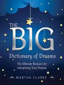 El gran diccionario de los sueños: El recurso definitivo para interpretar tus sueños - The Big Dictionary of Dreams: The Ultimate Resource for Interpreting Your Dreams