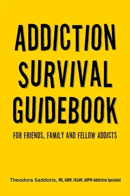 Guía de supervivencia a la adicción: Para amigos, familiares y compañeros adictos - Addiction Survival Guidebook: For Friends, Family and Fellow Addicts