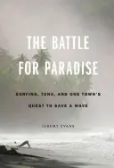 La batalla por el paraíso: Surf, atún y la lucha de un pueblo por salvar una ola - The Battle for Paradise: Surfing, Tuna, and One Town's Quest to Save a Wave