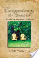 Acompañar a los afligidos: Una guía espiritual para asesores y cuidadores - Companioning the Bereaved: A Soulful Guide for Counselors & Caregivers
