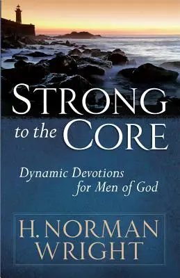 Fuerte hasta la médula: Devociones dinámicas para hombres de Dios - Strong to the Core: Dynamic Devotions for Men of God