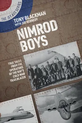 Nimrod Boys: True Tales from the Operators of the Raf's Cold War Trailblazer (Los chicos del Nimrod: historias reales de los operadores del pionero de la guerra fría Raf) - Nimrod Boys: True Tales from the Operators of the Raf's Cold War Trailblazer