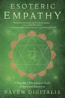 Empatía Esotérica: Una Guía Mágica y Metafísica de la Sensibilidad Emocional - Esoteric Empathy: A Magickal & Metaphysical Guide to Emotional Sensitivity
