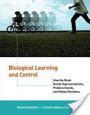 Aprendizaje y control biológicos: cómo el cerebro construye representaciones, predice acontecimientos y toma decisiones - Biological Learning and Control: How the Brain Builds Representations, Predicts Events, and Makes Decisions