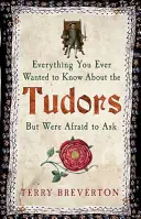 Todo lo que siempre quiso saber sobre los Tudor pero no se atrevió a preguntar - Everything You Ever Wanted to Know about the Tudors But Were Afraid to Ask