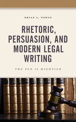 Retórica, persuasión y redacción jurídica moderna: La pluma es más poderosa - Rhetoric, Persuasion, and Modern Legal Writing: The Pen Is Mightier