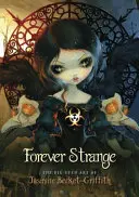 Forever Strange: El arte de ojos grandes de Jasmine Becket-Griffith - Forever Strange: The Big-Eyed Art of Jasmine Becket-Griffith