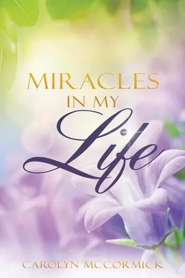 Milagros en mi vida: Testimonios de las bendiciones de Dios en mi vida - Miracles In My Life: Testimonies of God's Blessings in My Life