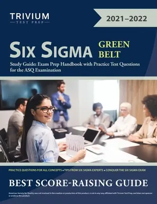 Guía de Estudio Six Sigma Green Belt: Manual de preparación del examen con preguntas de examen de práctica para el examen ASQ - Six Sigma Green Belt Study Guide: Exam Prep Handbook with Practice Test Questions for the ASQ Examination