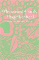 Que parecía vivo y del todo real - Who Seemed Alive & Altogether Real