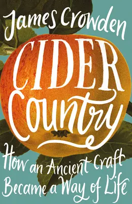 El país de la sidra: cómo un antiguo oficio se convirtió en una forma de vida - Cider Country - How an Ancient Craft Became a Way of Life