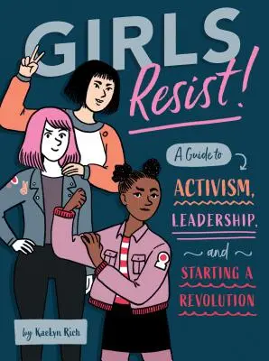 Las chicas resisten: Guía para el activismo, el liderazgo y el inicio de una revolución - Girls Resist!: A Guide to Activism, Leadership, and Starting a Revolution