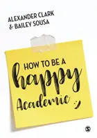 Cómo ser un académico feliz: Guía para ser eficaz en la investigación, la escritura y la docencia - How to Be a Happy Academic: A Guide to Being Effective in Research, Writing and Teaching