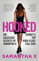 Hooked: Los salaces secretos de Samantha X, la prostituta de lujo de Sydney. - Hooked: The Salacious Secrets of Samantha X: Sydney's Top High-Class Call Girl