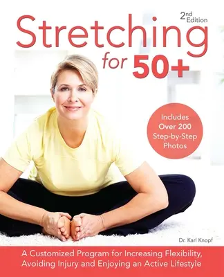 Stretching for 50+: A Customized Program for Increasing Flexibility, Avoiding Injury and Enjoying an Active Lifestyle (Estiramientos para mayores de 50 años: Un programa personalizado para aumentar la flexibilidad, evitar lesiones y disfrutar de un estilo de vida activo) - Stretching for 50+: A Customized Program for Increasing Flexibility, Avoiding Injury and Enjoying an Active Lifestyle