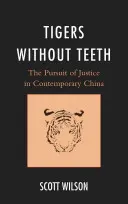 Tigres sin dientes: La búsqueda de la justicia en la China contemporánea - Tigers without Teeth: The Pursuit of Justice in Contemporary China