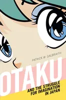 Los otaku y la lucha por la imaginación en Japón - Otaku and the Struggle for Imagination in Japan