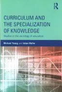 Curriculum and the Specialization of Knowledge: Estudios de sociología de la educación - Curriculum and the Specialization of Knowledge: Studies in the Sociology of Education