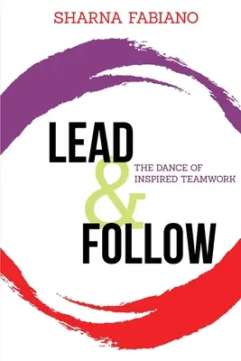 Lead and Follow: La danza del trabajo en equipo inspirado - Lead and Follow: The Dance of Inspired Teamwork
