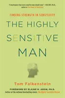 El hombre altamente sensible: Cómo el dominio de los instintos naturales, la ética y la empatía pueden enriquecer la vida de los hombres y la de quienes los aman - The Highly Sensitive Man: How Mastering Natural Insticts, Ethics, and Empathy Can Enrich Men's Lives and the Lives of Those Who Love Them