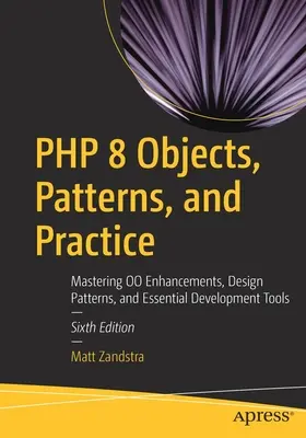 PHP 8 Objetos, Patrones y Práctica: Dominio de las Mejoras de Oo, Patrones de Diseño y Herramientas Esenciales de Desarrollo - PHP 8 Objects, Patterns, and Practice: Mastering Oo Enhancements, Design Patterns, and Essential Development Tools