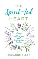 El corazón guiado por el Espíritu: Vivir una vida de amor y fe sin fronteras - The Spirit-Led Heart: Living a Life of Love and Faith Without Borders