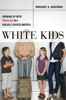 White Kids: Crecer con privilegios en unos Estados Unidos divididos racialmente - White Kids: Growing Up with Privilege in a Racially Divided America