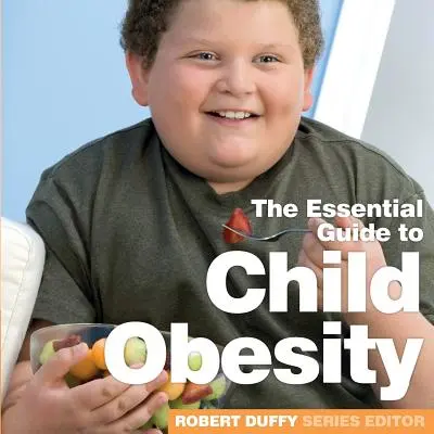 Obesidad infantil: La Guía Esencial - Child Obesity: The Essential Guide