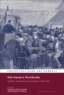 Viejos maestros en el mundo: Mercados, movimientos y museos, 1789-1939 - Old Masters Worldwide: Markets, Movements and Museums, 1789-1939