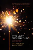 Everyday Supernatural: Vivir una vida guiada por el Espíritu sin ser raro - Everyday Supernatural: Living a Spirit-Led Life Without Being Weird