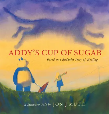 La taza de azúcar de Addy (un libro de Stillwater): (Basado en una historia budista de curación) - Addy's Cup of Sugar (a Stillwater Book): (Based on a Buddhist Story of Healing)