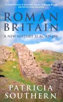 La Gran Bretaña romana: Una nueva historia 55 a.C.-450 d.C. - Roman Britain: A New History 55 BC-AD 450