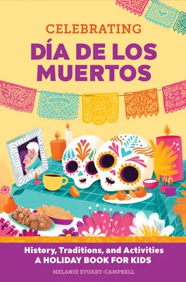 Celebrando Da de Los Muertos: Historia, Tradiciones y Actividades - Un libro de vacaciones para niños - Celebrating Da de Los Muertos: History, Traditions, and Activities - A Holiday Book for Kids