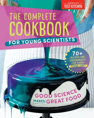 El libro de cocina completo para jóvenes científicos: La buena ciencia hace la buena comida: más de 70 recetas, experimentos y actividades - The Complete Cookbook for Young Scientists: Good Science Makes Great Food: 70+ Recipes, Experiments, & Activities