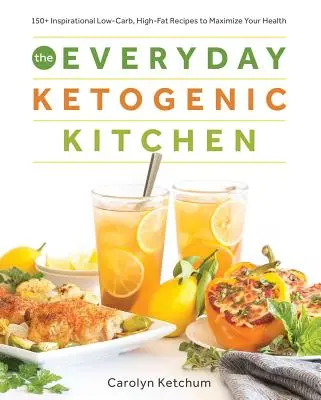 La Cocina Cetogénica de Todos los Días: Con más de 150 inspiradoras recetas bajas en carbohidratos y ricas en grasas para maximizar su salud - The Everyday Ketogenic Kitchen: With More Than 150 Inspirational Low-Carb, High-Fat Recipes to Maximize Your Health