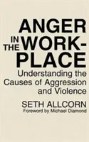 La ira en el lugar de trabajo: Comprender las causas de la agresividad y la violencia - Anger in the Workplace: Understanding the Causes of Aggression and Violence