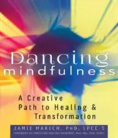 Dancing Mindfulness: Un camino creativo hacia la curación y la transformación - Dancing Mindfulness: A Creative Path to Healing and Transformation